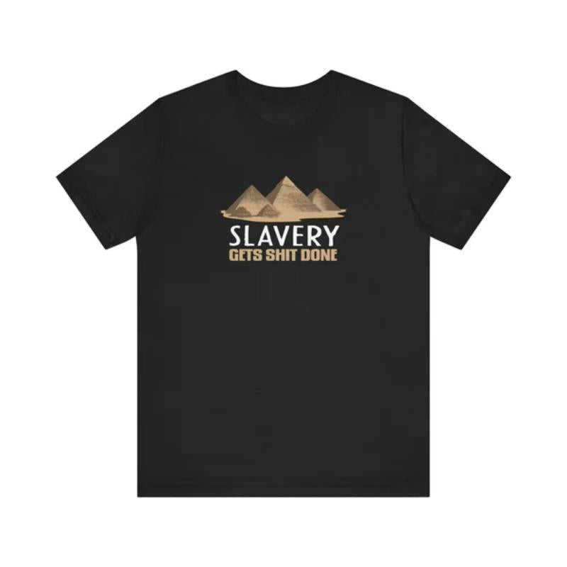 Slavery Gets Shit Done - Men's T-Shirt