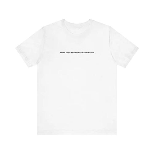 Ask Me About My Complete Lack Of Interest - Men's T-Shirt