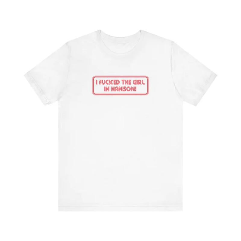 I Fucked The Girl In Hanson - Men's T-Shirt