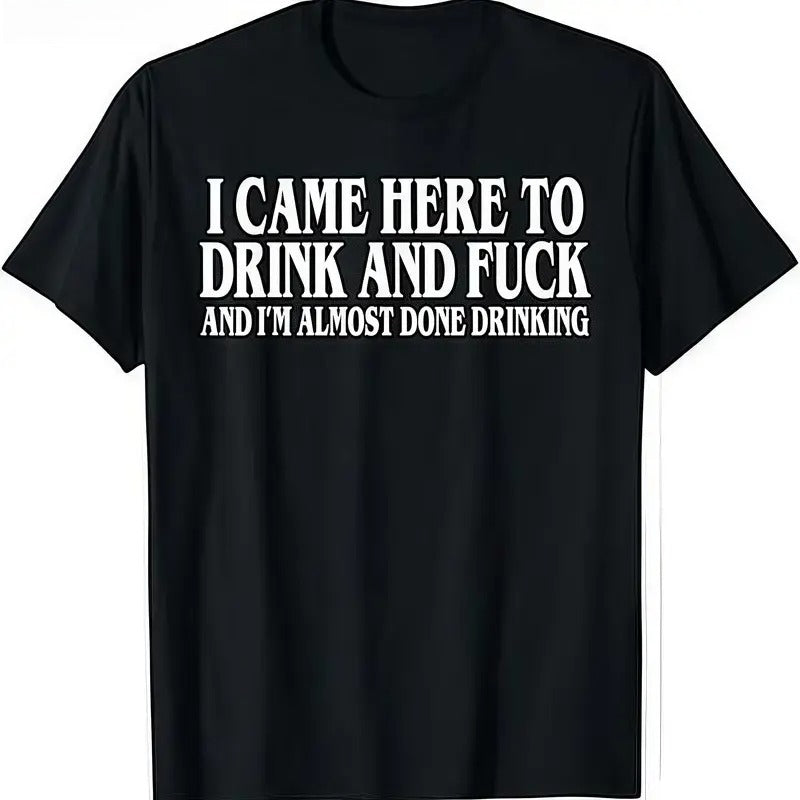 I Came Here To Drink And  And Im Almost Done Drinking Tshirt, Funny Meme Tee, Y2k Parody Shirt, Ironic Gift, Gift for Them menswear